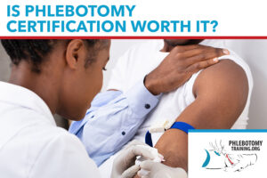 Is phlebotomy certification worth it?